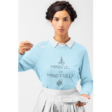 Bluza bumbac organic femei, MINDFUL OR MIND FULL
